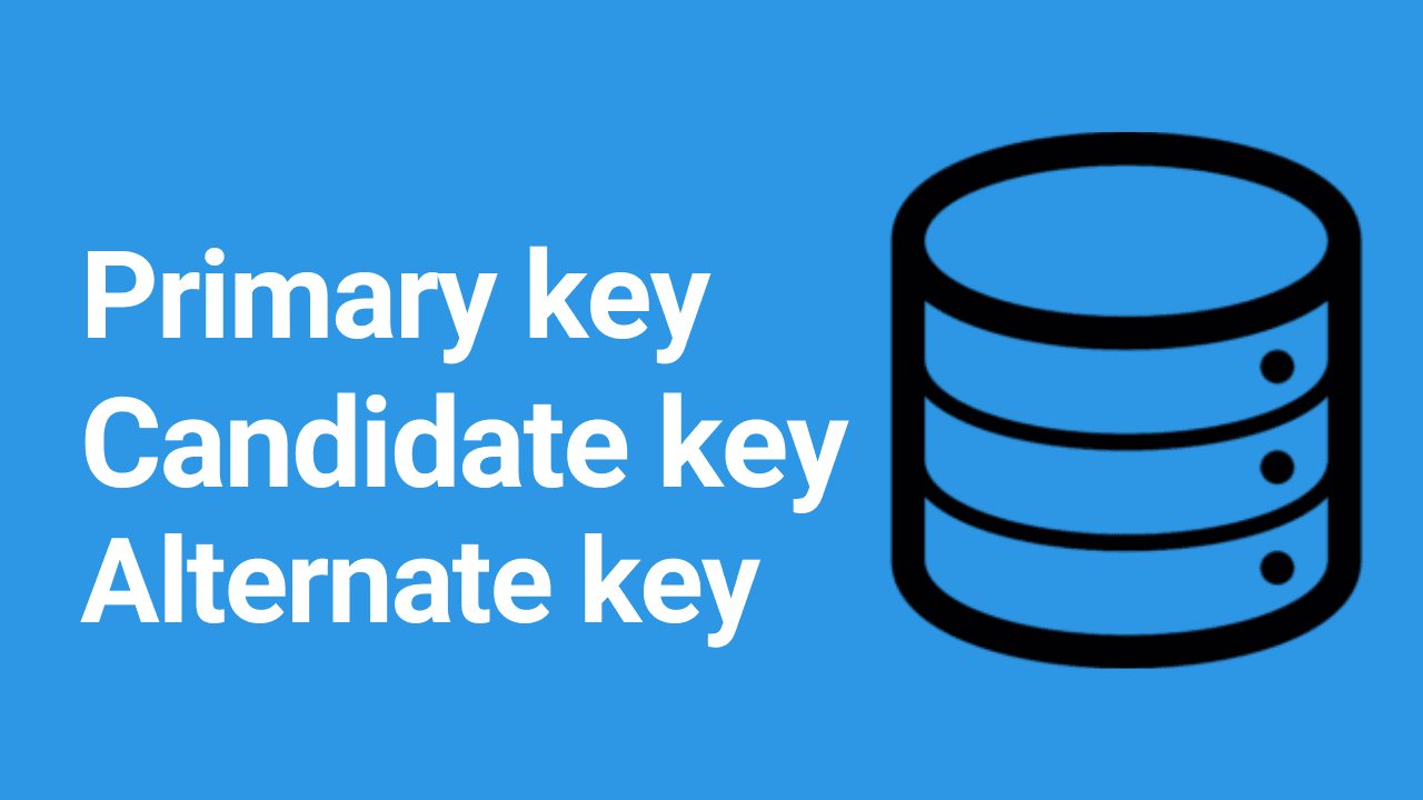 Primary, Candidate and Alternate key