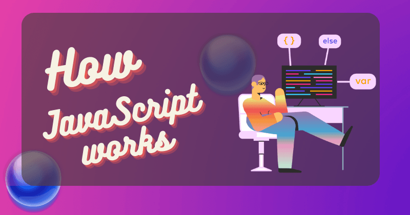 How does JavaScript work?