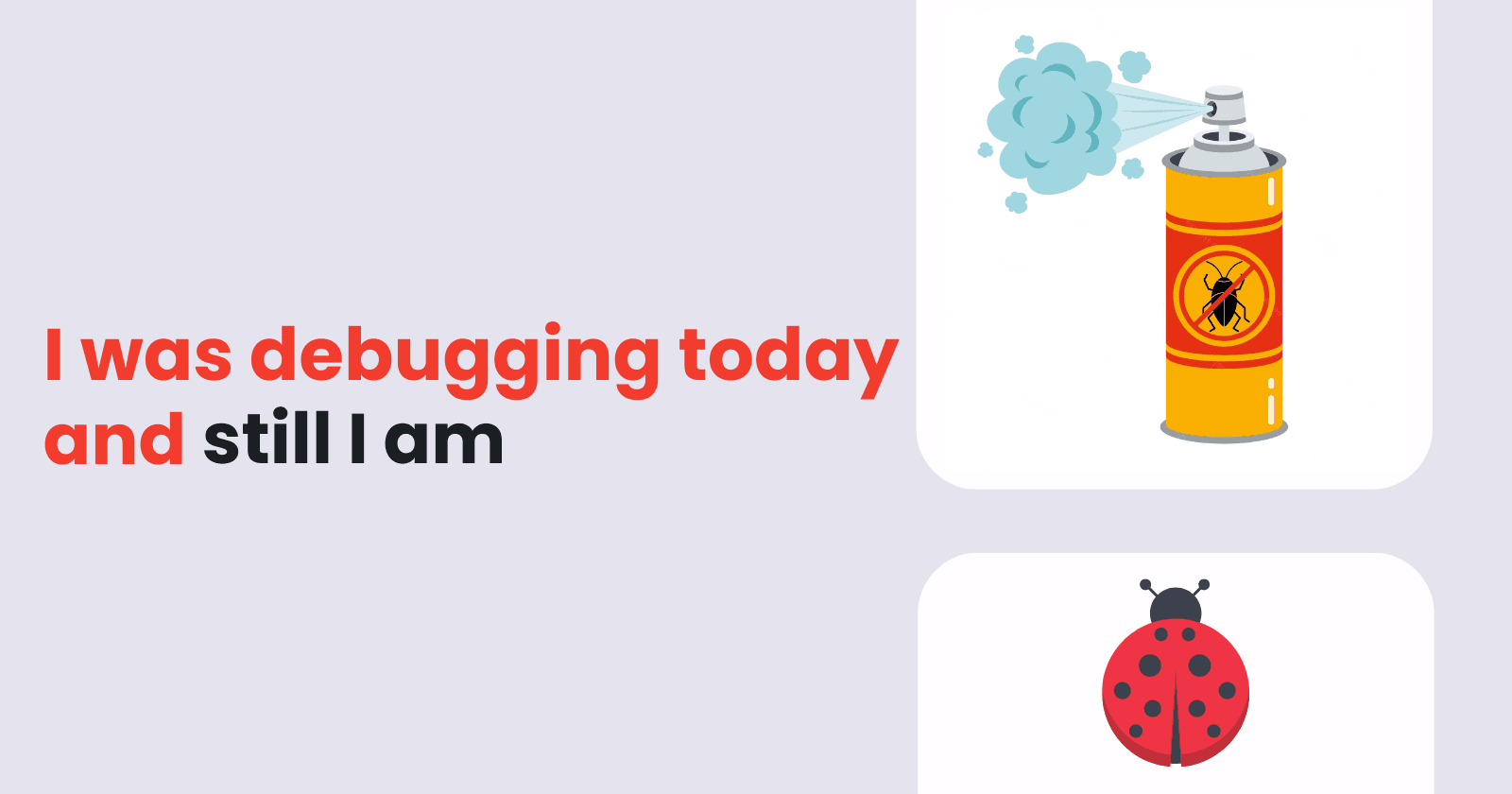 Just debugging and debugging